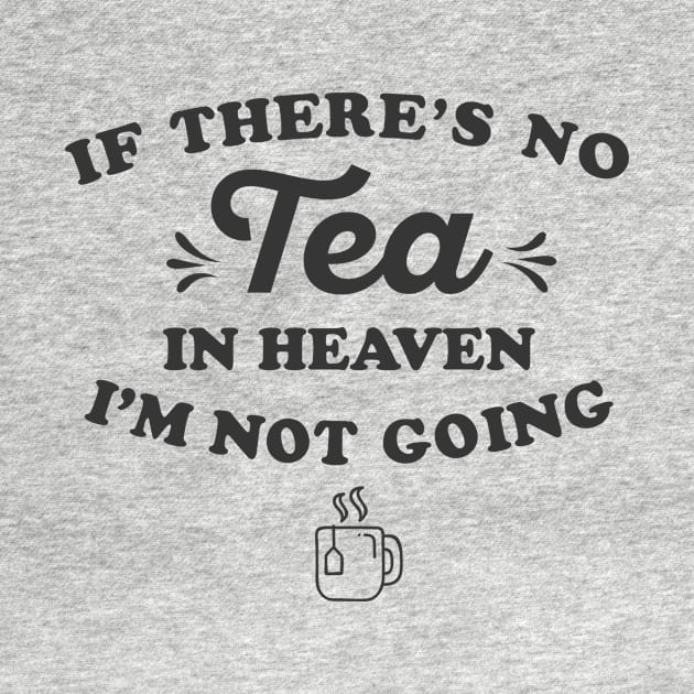 If There’s No Tea In Heaven I’m Not Going Ironic Cute Funny Gift by koalastudio